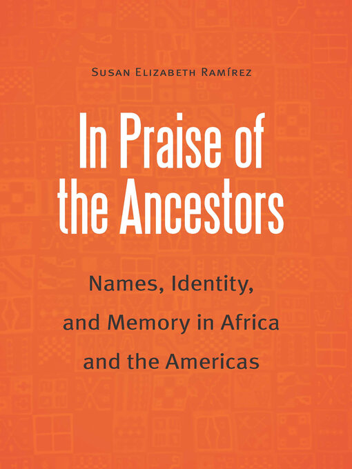 Title details for In Praise of the Ancestors by Susan Elizabeth Ramirez - Available